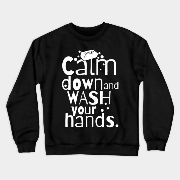 Calm Down and Wash Your Hands Crewneck Sweatshirt by MyKawaiiPanda